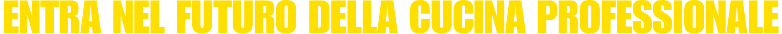 ENTRA NEL FUTURO DELLA CUCINA PROFESSIONALE